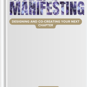 Modern Manifesting: Designing and Co-Creating Your Next Chapter